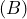 (B)
