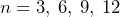 n =3, \: 6, \: 9, \: 12