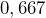 0,667