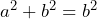 {a}^2+{b}^2={b}^2