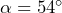 \alpha= 54^{\circ}