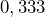 0,333
