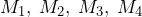 M_{1}, \: M_{2},\: M_{3}, \: M_{4}