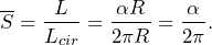 \begin{equation*} \overline {S}=\frac{L}{L_{cir}}=\frac{\alpha R}{2\pi R}=\frac{\alpha}{2\pi}. \end{equation*}