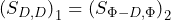 { (S_{D , D})}_{1} = { (S_{\Phi - D, \Phi})}_{2}