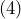 (4)