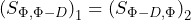 { (S_{\Phi , \Phi - D})}_1= { (S_{\Phi - D , \Phi})}_2