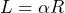 L=\alpha R