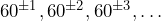 \, \, 60^{\pm 1} , 60^{\pm 2} , 60^{\pm 3} ,  \ldots  