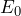 E_{0}